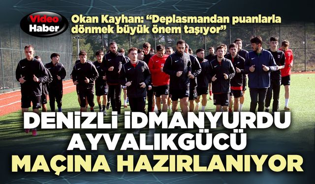 Denizli İdmanyurdu Ayvalıkgücü maçına hazırlanıyor