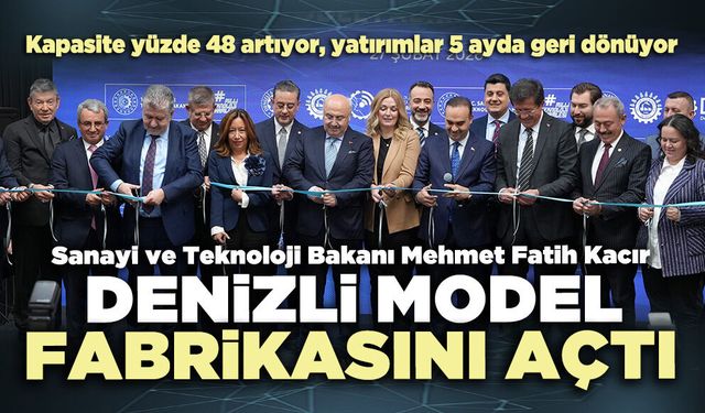 Bakan Mehmet Fatih Kacır’ın katılımıyla Denizli Model Fabrika açıldı