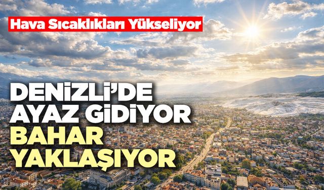 Denizli’de Ayaz Gidiyor Bahar Yaklaşıyor