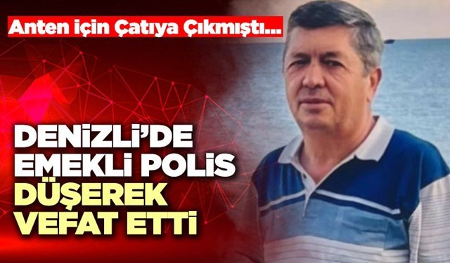 Denizli’de Emekli Polis Düşerek Vefat Etti