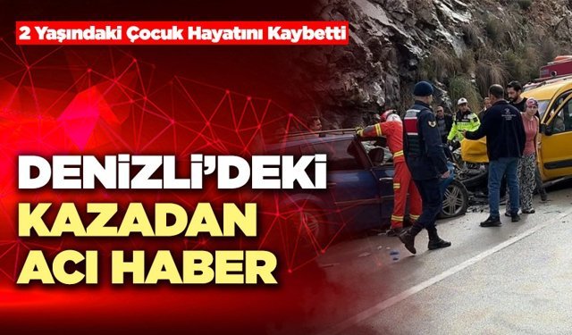 Denizli’de Kazada 2 Yaşındaki Çocuk Hayatını Kaybetti