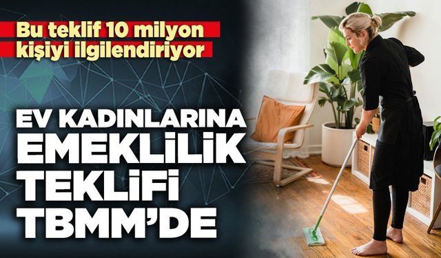 Ev kadınlarına emeklilik teklifi TBMM’de