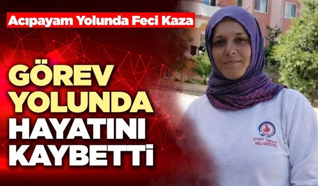 Görev Yolunda Hayatını Kaybetti
