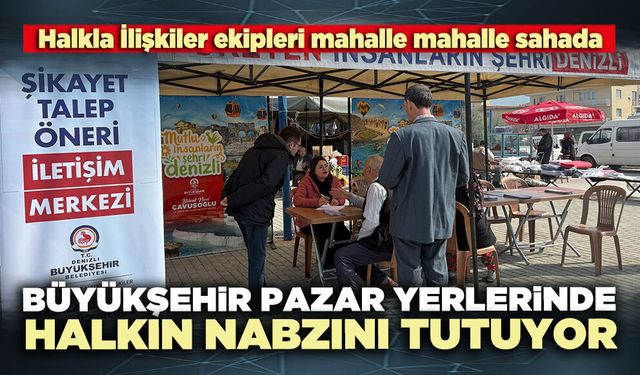 Büyükşehir Pazaryerlerinde halkın nabzını tutuyor