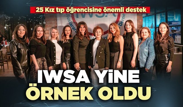 IWSA yine örnek oldu: 25 Kız tıp öğrencisine önemli destek