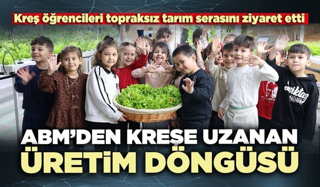 Atatürk Bilim Merkezi’nden kreşe uzanan üretim döngüsü