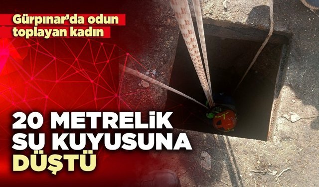 Gürpınar’da odun toplayan kadın 20 Metrelik su kuyusuna düştü