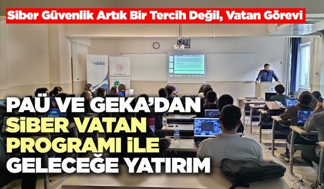 PAÜ Ve GEKA’dan Siber Vatan Programı İle Geleceğe Yatırım