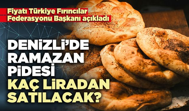 Denizli’de ramazan pidesi kaç liradan satılacak?