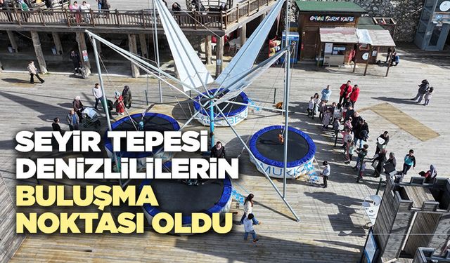 Seyir Tepesi Denizlililerin Buluşma Noktası Oldu