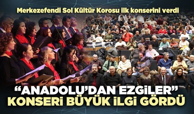 “Anadolu’dan Ezgiler” Konseri büyük ilgi gördü