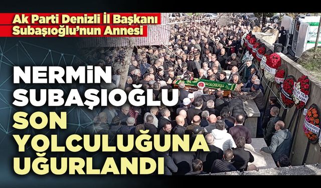 Nermin Subaşıoğlu son yolculuğuna uğurlandı