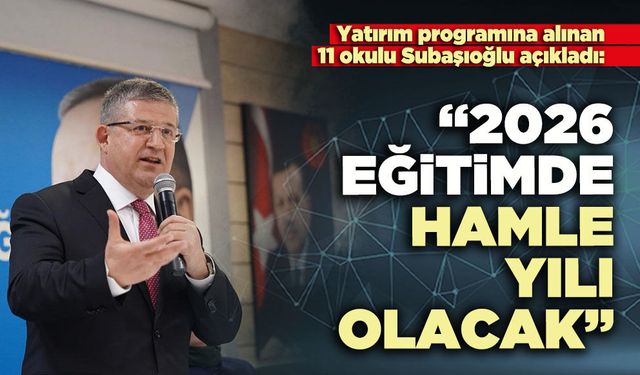 Subaşıoğlu: “2026 Eğitimde hamle yılı olacak”