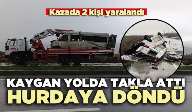 Kaygan yolda takla atan transit hurdaya döndü: 2 kişi yaralandı