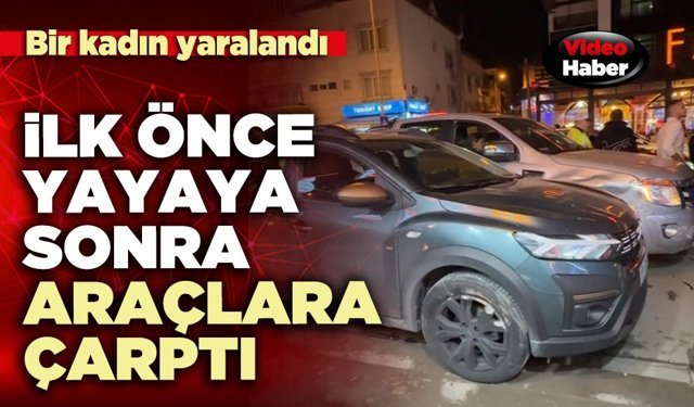İlk önce yayaya sonra araçlar çarptı