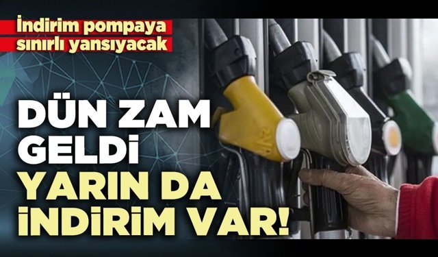Dün zam geldi yarın da indirim var!
