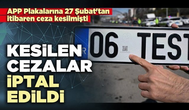 APP Plakalarına kesilen para cezaları iptal edildi