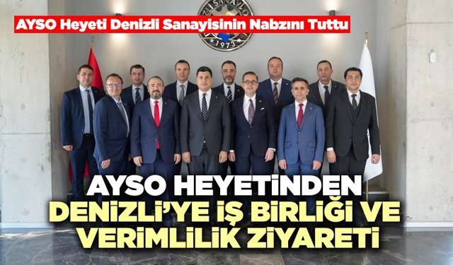 AYSO Heyetinden Denizli’ye İş Birliği Ve Verimlilik Ziyareti