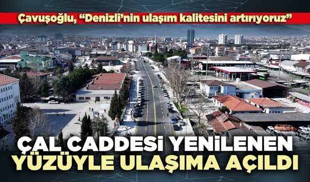 Çal Caddesi yenilenen yüzüyle ulaşıma açıldı