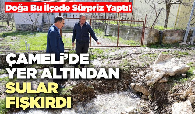 Çameli’de Yer Altından Sular Fışkırdı