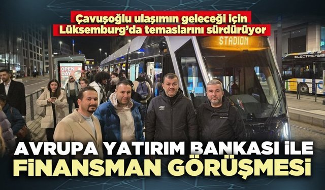 Avrupa Yatırım Bankası ile finansman görüşmesi