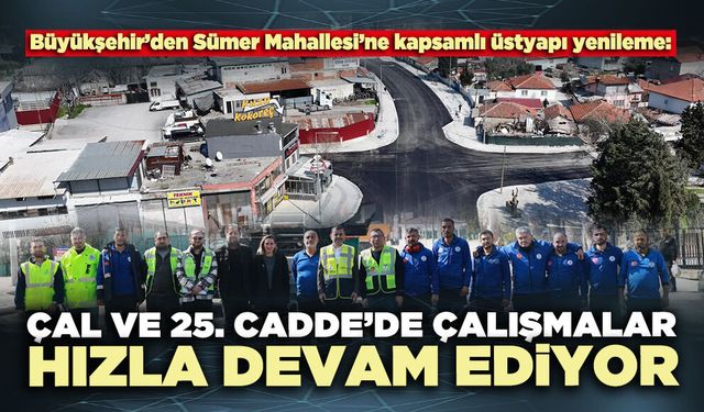 Çal ve 25. Cadde’de çalışmalar hızla devam ediyor