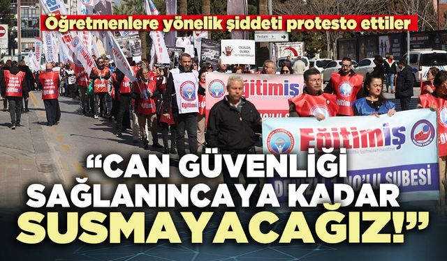 Öğretmenlere yönelik şiddeti protesto ettiler: “Can güvenliği sağlanıncaya kadar susmayacağız”