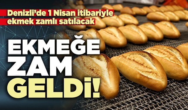 Denizli’de 1 Nisan itibariyle ekmek zamlı satılacak