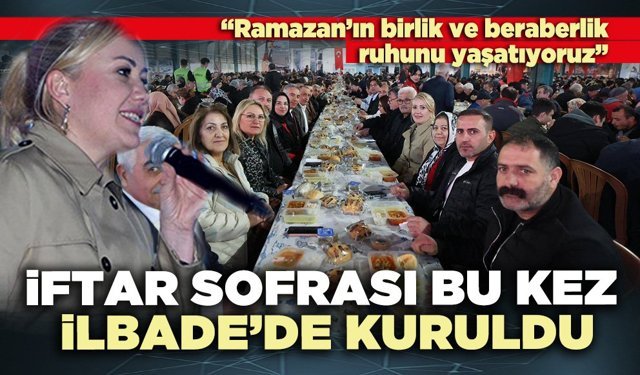İftar Sofrası bu kez İlbade Mahallesi’ne kuruldu