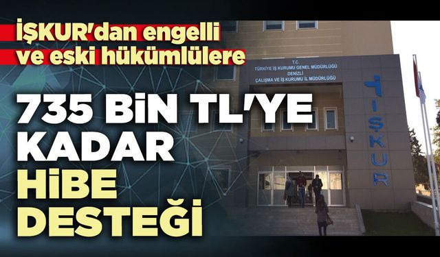 İŞKUR'dan engelli ve eski hükümlülere 735 bin TL'ye kadar hibe desteği