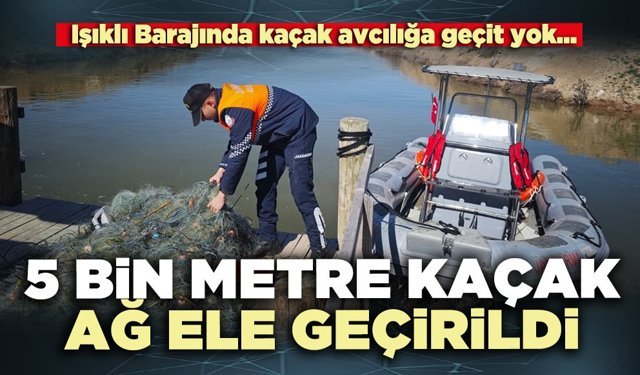 5 Bin metre kaçak ağ ele geçirildi