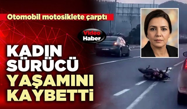 Otomobil motosiklete çarptı: Kadın sürücü yaşamını kaybetti