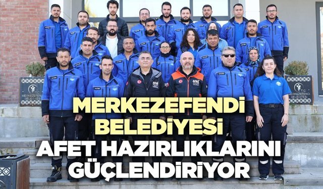 Merkezefendi Belediyesi Afet Hazırlıklarını Güçlendiriyor