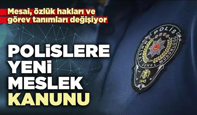 Polislere yeni Meslek Kanunu