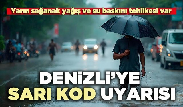 Denizli’ye sarı kod uyarısı: Yarın sağanak yağış ve su baskını tehlikesi var