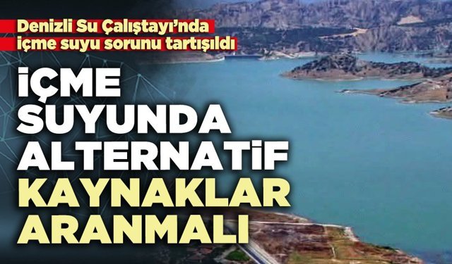 İçme suyunda alternatif kaynaklar aranmalı