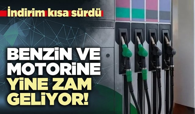 İndirim kısa sürdü: Benzin ve motorine yine zam geliyor
