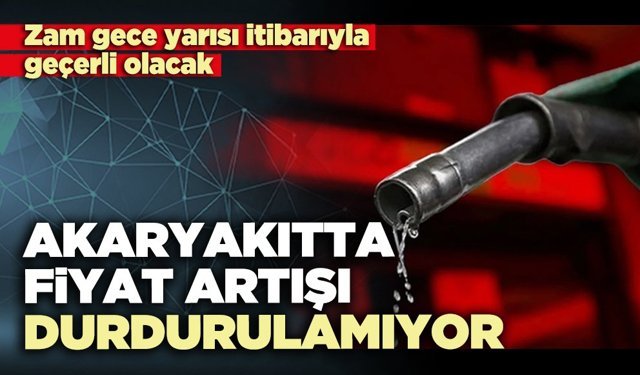 Akaryakıtta fiyat artışı durdurulamıyor