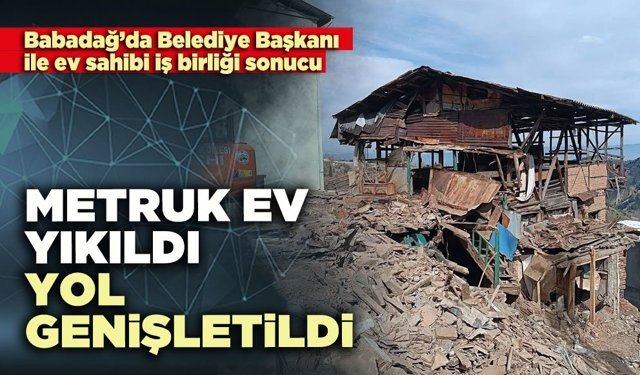 Metruk ev yıkıldı, yol genişletildi