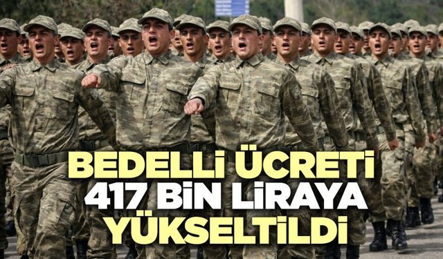 Bedelli Askerlik Ücreti 417 Bin Liraya Yükseltildi