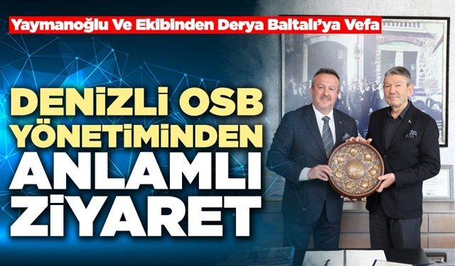 Denizli OSB Yönetiminden Anlamlı Ziyaret