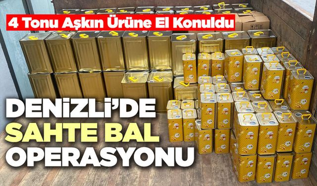 Denizli’de Sahte Bal Operasyonu 4 Tonu Aşkın Ürüne El Konuldu