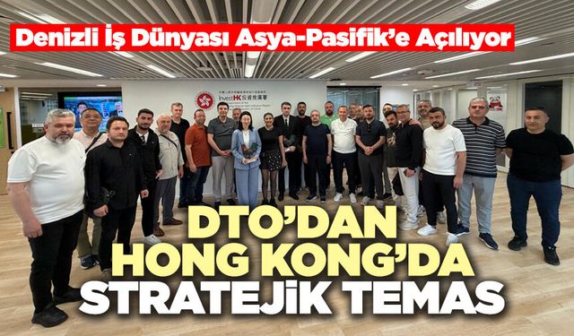 DTO’dan Hong Kong’da Stratejik Temas
