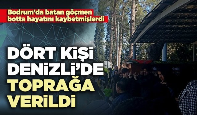 Dört kişi Denizli’de toprağa verildi
