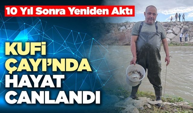 10 Yıl Sonra Yeniden Aktı Kufi Çayı’nda Hayat Canlandı