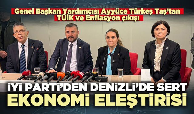 İYİ Parti’den Denizli’de sert ekonomi eleştirisi