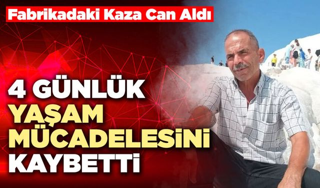 Fabrikadaki Kaza Can Aldı 4 Günlük Yaşam Mücadelesini Kaybetti