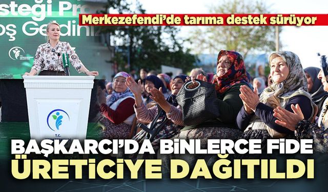 Başkarcı’da binlerce fide üreticiye dağıtıldı
