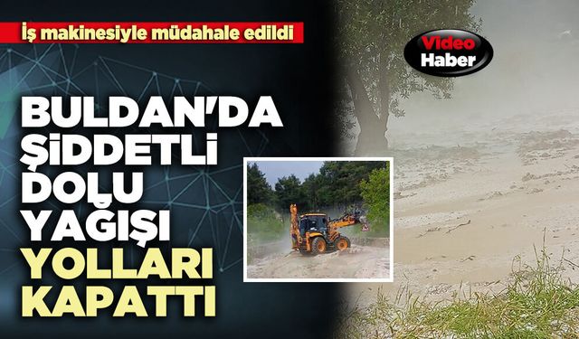 Buldan'da şiddetli dolu yağışı yolları kapattı