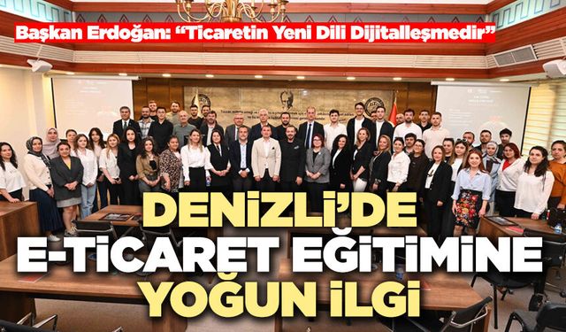 Denizli’de E-Ticaret Eğitimine Yoğun İlgi